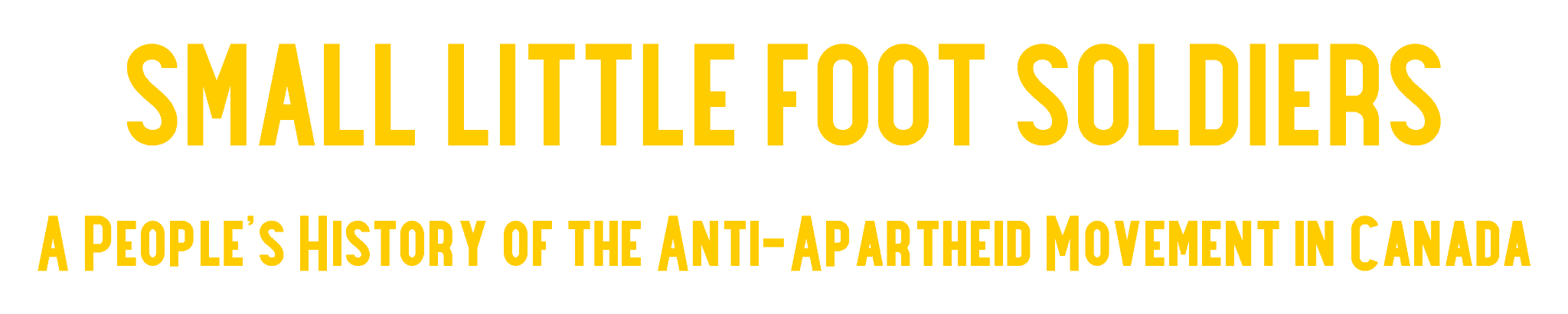 Small Little Foot Soldiers: A People’s History of the Anti-Apartheid Movement in Canada